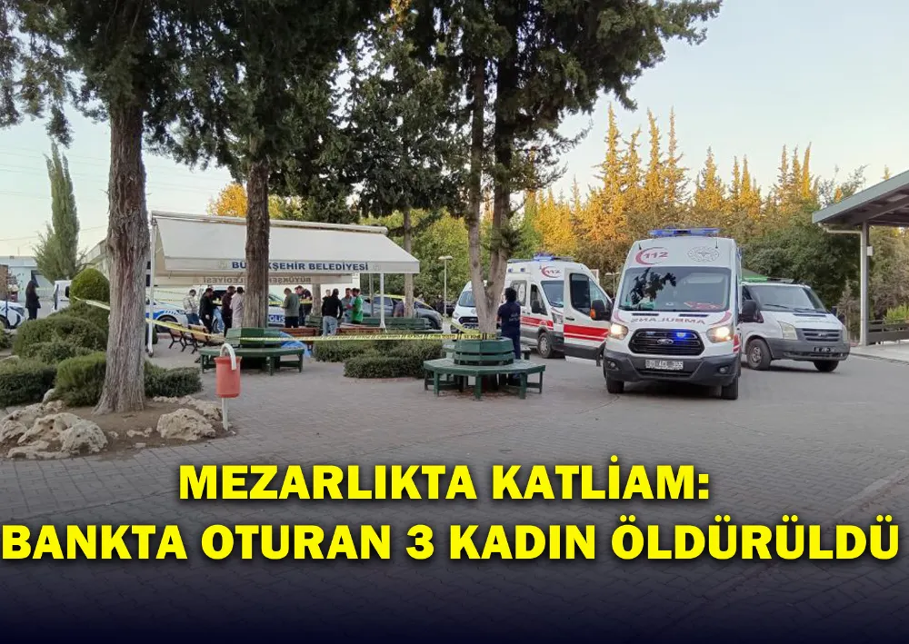 Mezarlıkta Katliam: Bankta Oturan 3 Kadın Öldürüldü