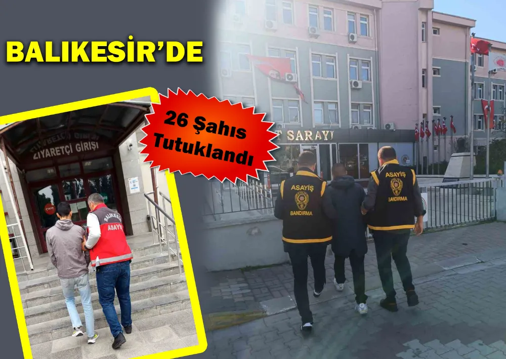 Balıkesir’de 26 Şahıs Tutuklandı