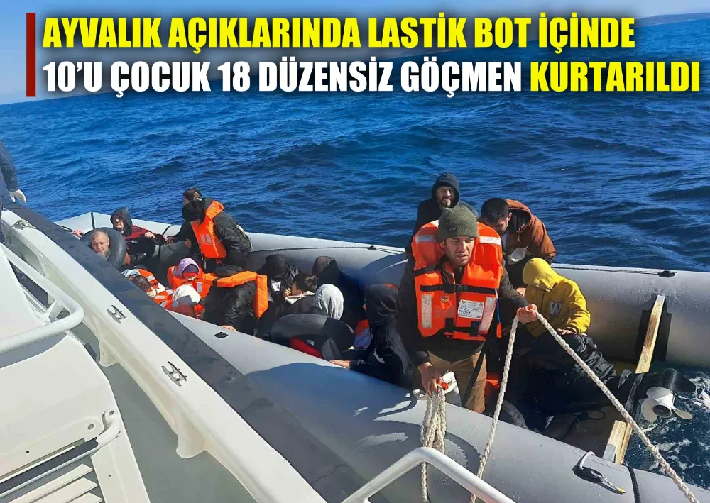 Ayvalık Açıklarında Lastik Bot İçinde 10’u Çocuk 18 Düzensiz Göçmen Kurtarıldı