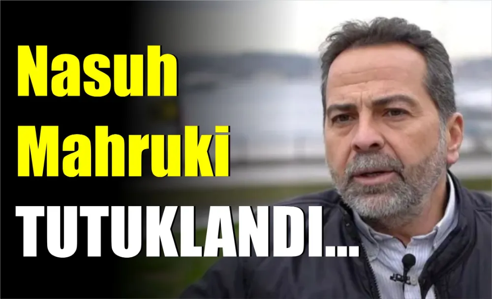 Nasuh Mahruki Tutuklandı… 