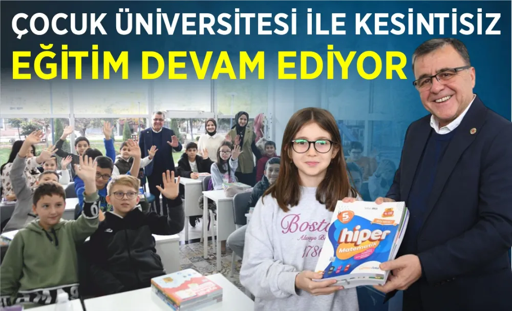Çocuk Üniversitesi ile Kesintisiz Eğitim devam ediyor