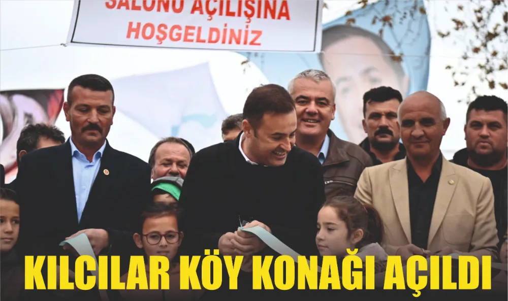 KILCILAR KÖY KONAĞI AÇILDI 
