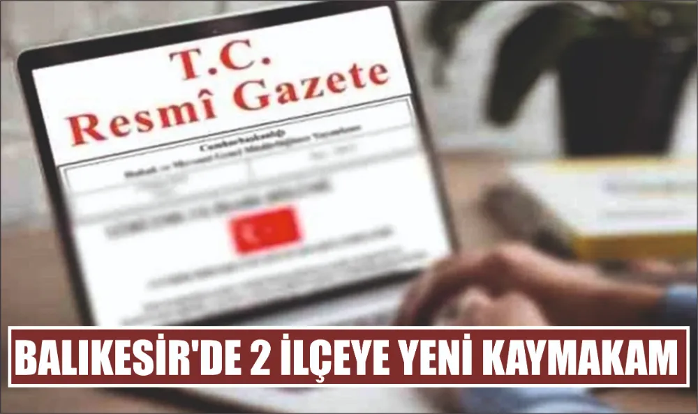 Balıkesir’de 2 İlçeye Yeni Kaymakam 