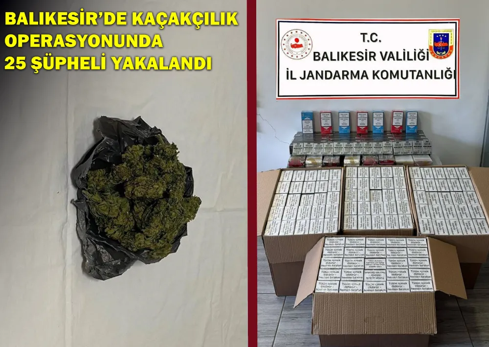 Balıkesir’de Kaçakçılık Operasyonunda 25 Şüpheli Yakalandı