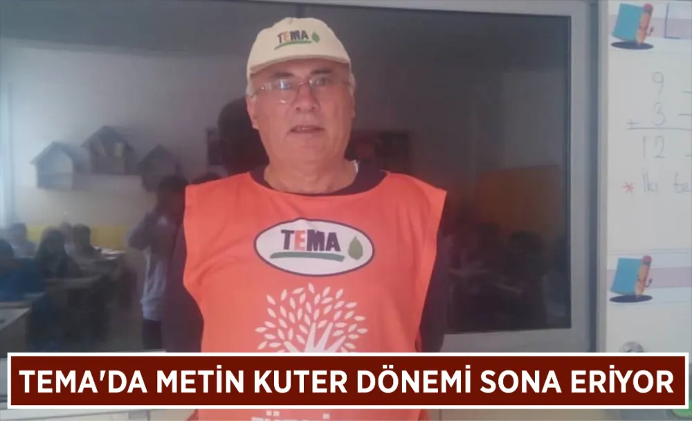 TEMA’da Metin Kuter dönemi sona eriyor