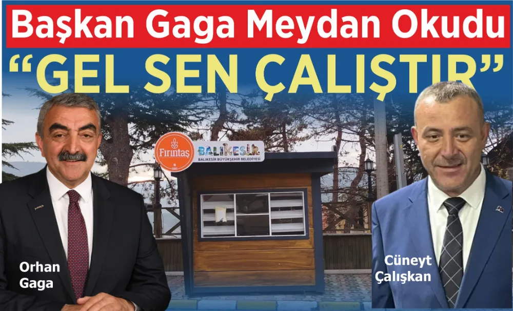 Başkan Gaga Meydan Okudu: “GEL SEN ÇALIŞTIR” 