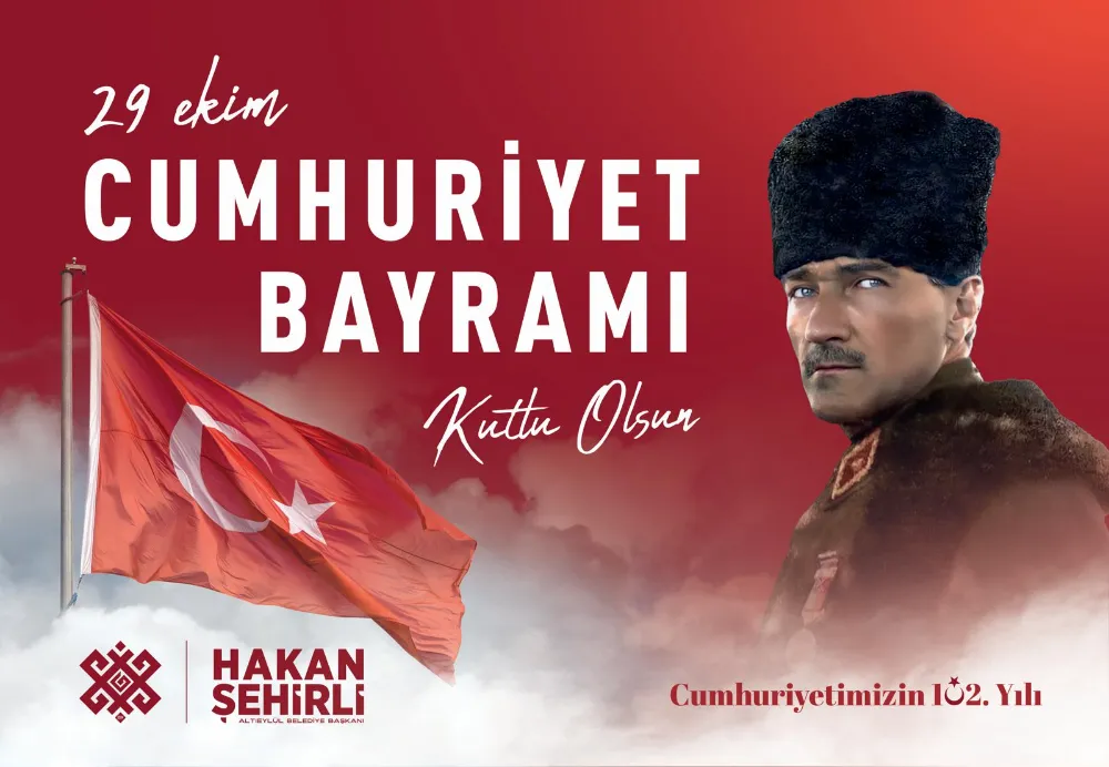 ALTIEYLÜL BELEDİYE BAŞKANI HAKAN ŞEHİRLİ’DEN 29 EKİM CUMHURİYET BAYRAMI MESAJI