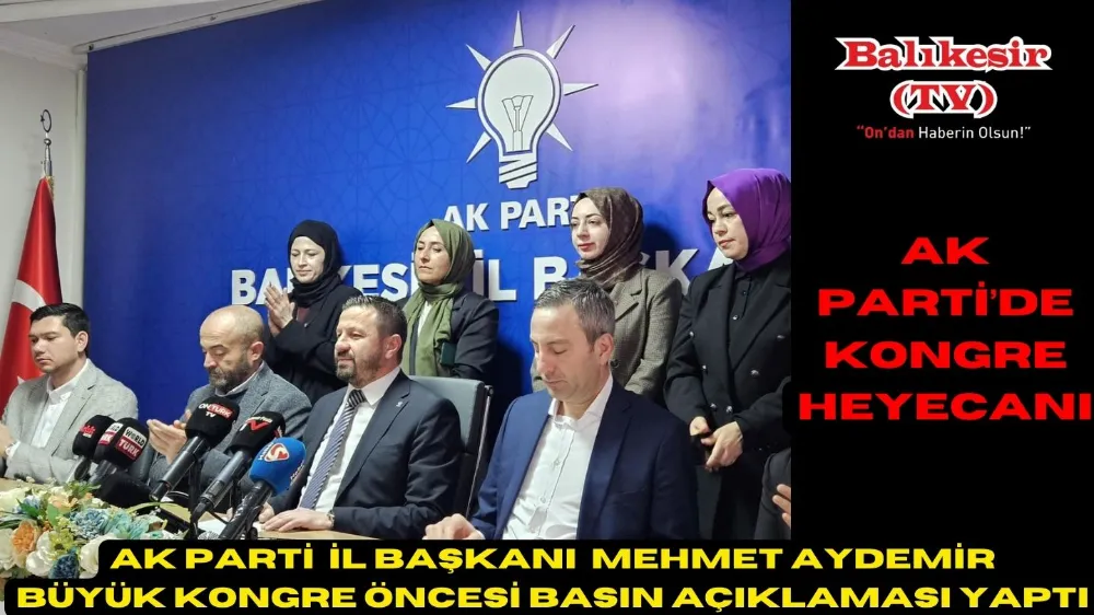 Balıkesir Ak Partİ’de Kongre Heyecanı
